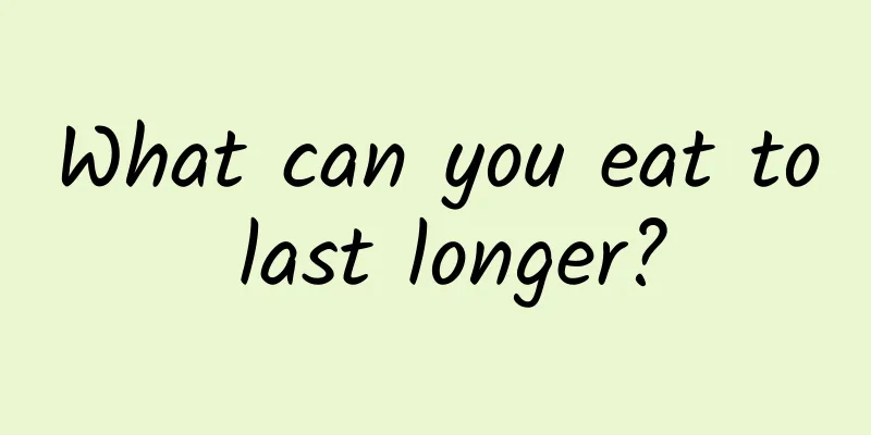 What can you eat to last longer?