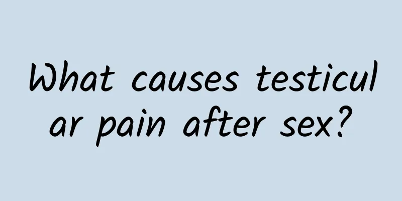 What causes testicular pain after sex?