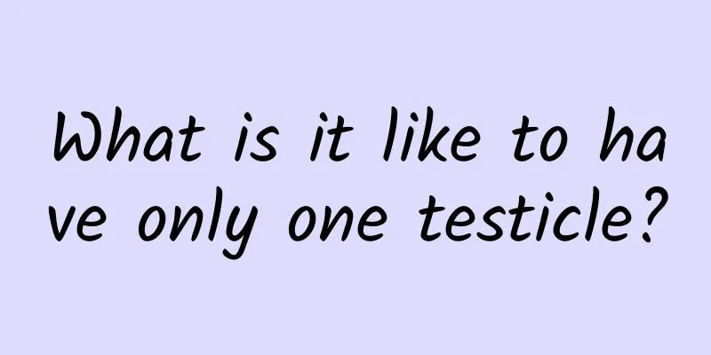 What is it like to have only one testicle?