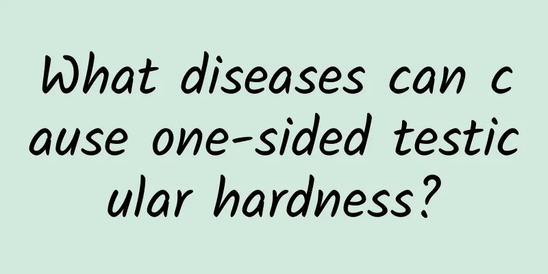 What diseases can cause one-sided testicular hardness?