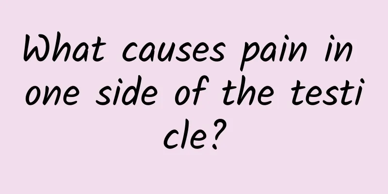 What causes pain in one side of the testicle?