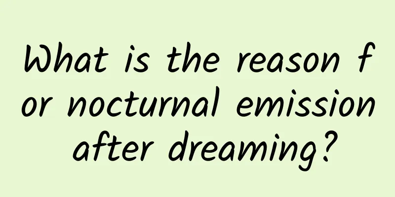 What is the reason for nocturnal emission after dreaming?