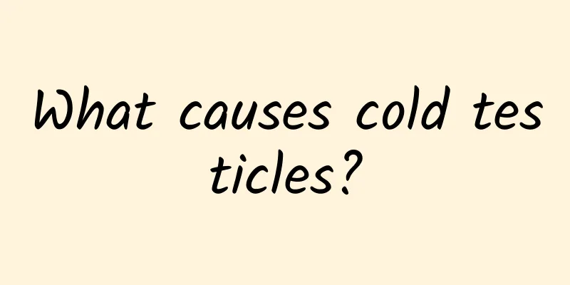 What causes cold testicles?