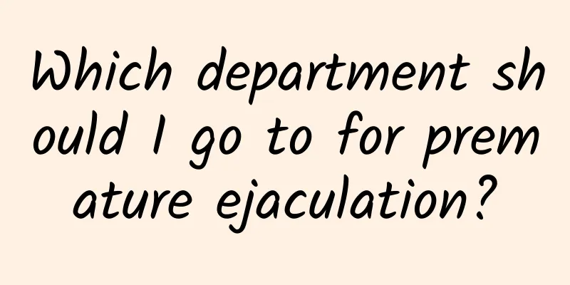 Which department should I go to for premature ejaculation?