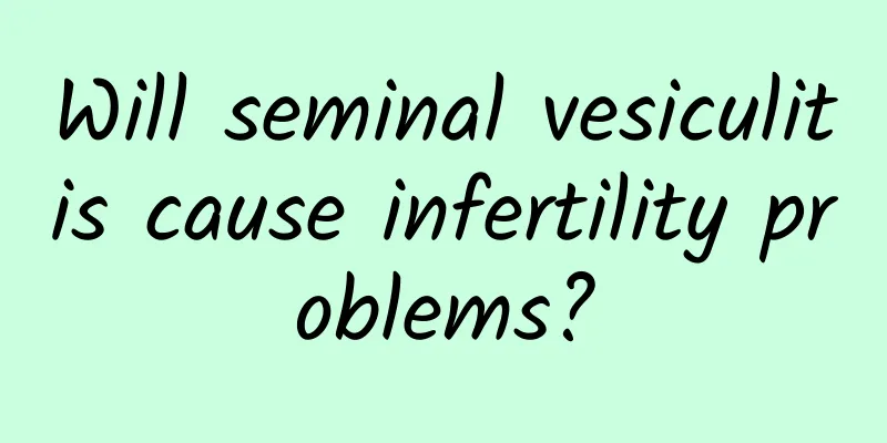 Will seminal vesiculitis cause infertility problems?