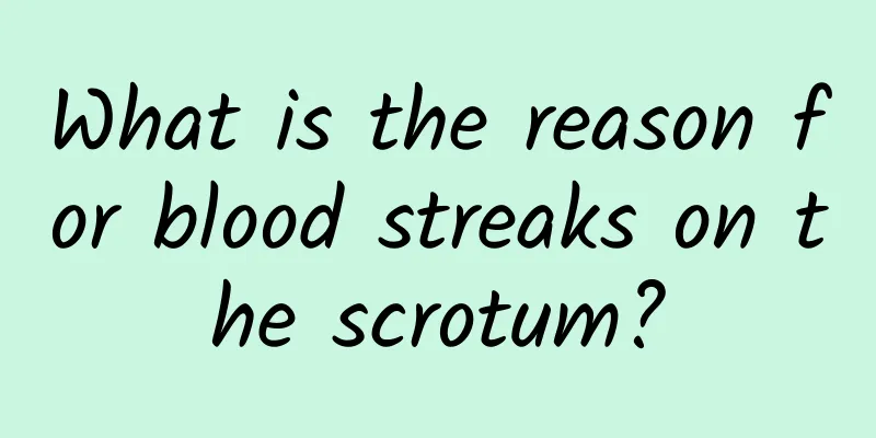 What is the reason for blood streaks on the scrotum?