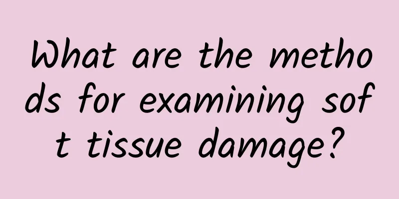 What are the methods for examining soft tissue damage?