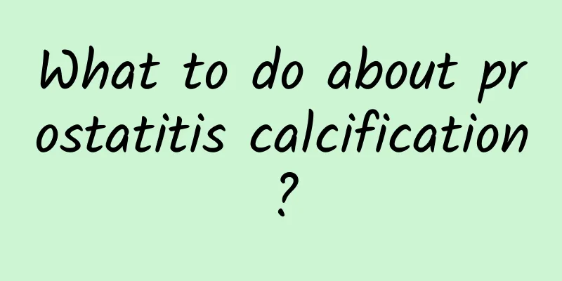 What to do about prostatitis calcification?