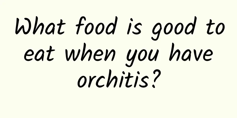What food is good to eat when you have orchitis?