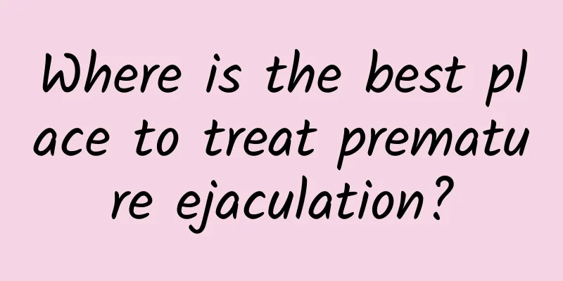 Where is the best place to treat premature ejaculation?