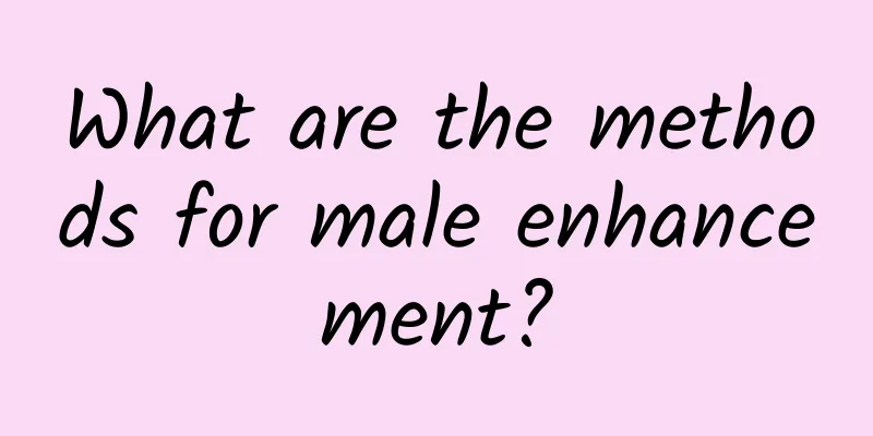 What are the methods for male enhancement?