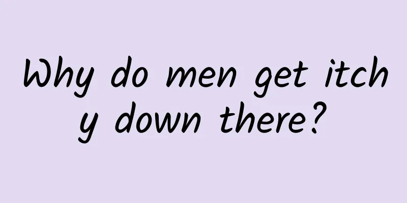 Why do men get itchy down there?