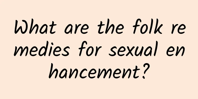 What are the folk remedies for sexual enhancement?