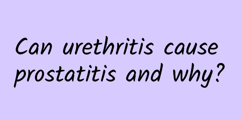 Can urethritis cause prostatitis and why?