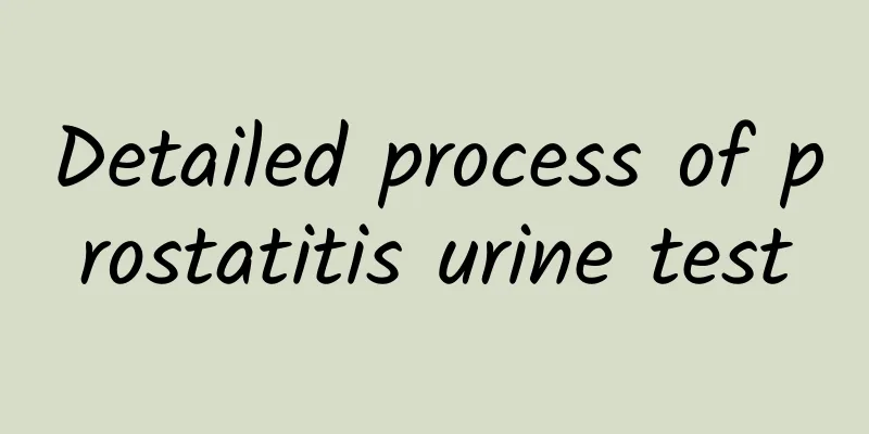 Detailed process of prostatitis urine test