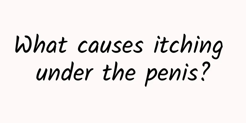 What causes itching under the penis?