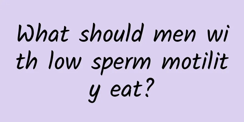 What should men with low sperm motility eat?