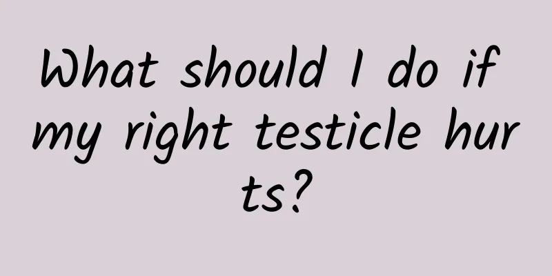 What should I do if my right testicle hurts?
