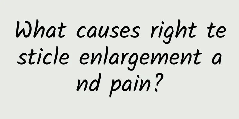 What causes right testicle enlargement and pain?