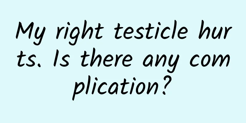 My right testicle hurts. Is there any complication?