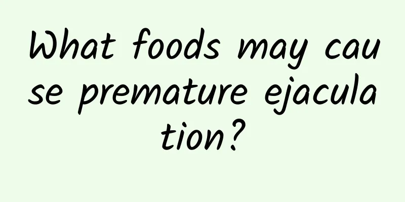 What foods may cause premature ejaculation?