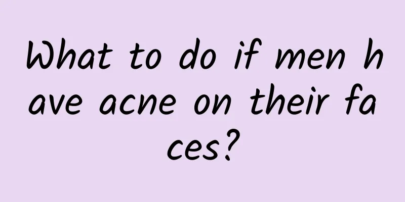 What to do if men have acne on their faces?