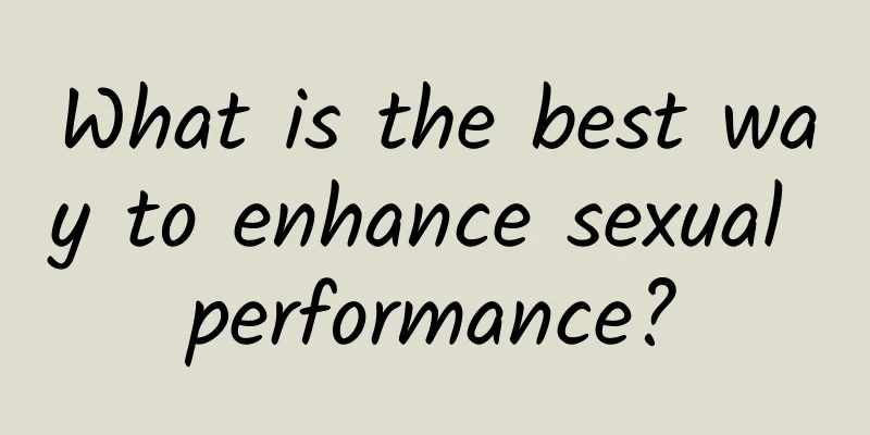 What is the best way to enhance sexual performance?