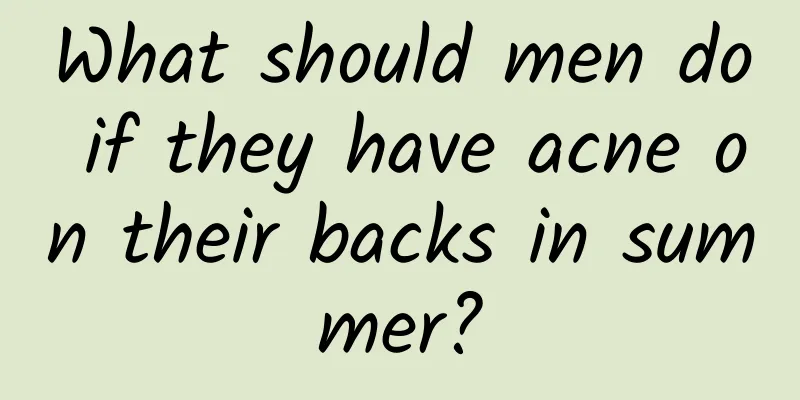 What should men do if they have acne on their backs in summer?