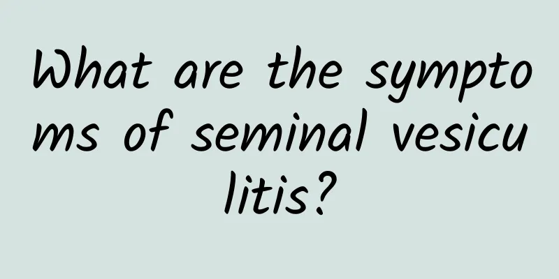 What are the symptoms of seminal vesiculitis?