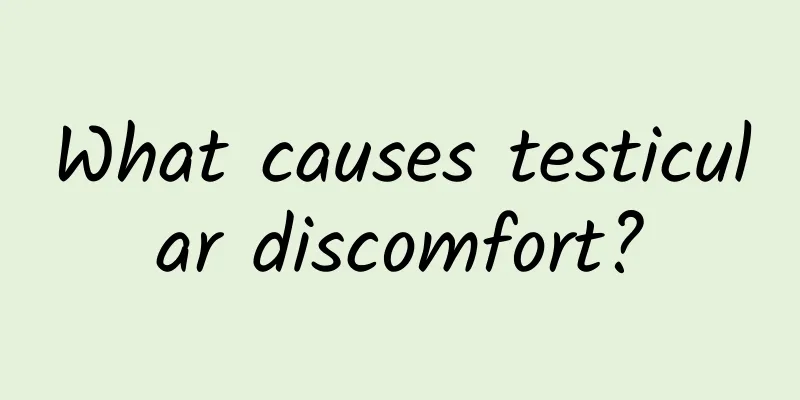 What causes testicular discomfort?