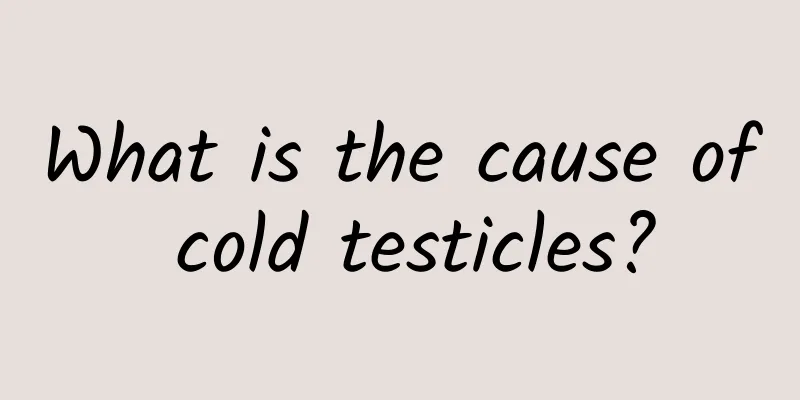 What is the cause of cold testicles?