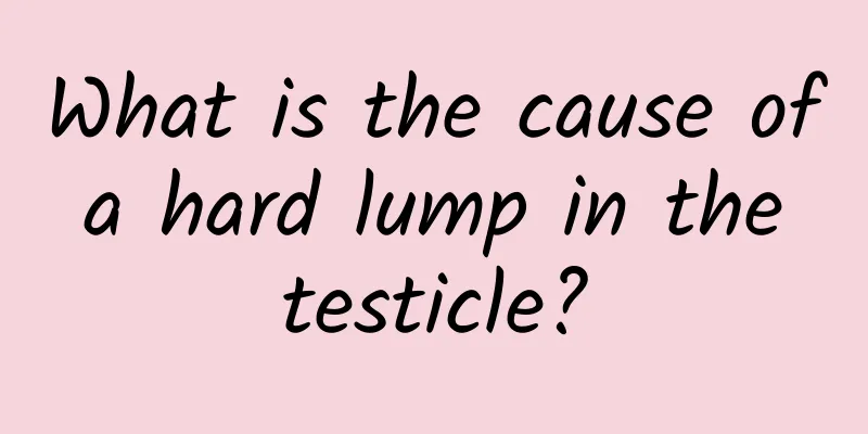 What is the cause of a hard lump in the testicle?