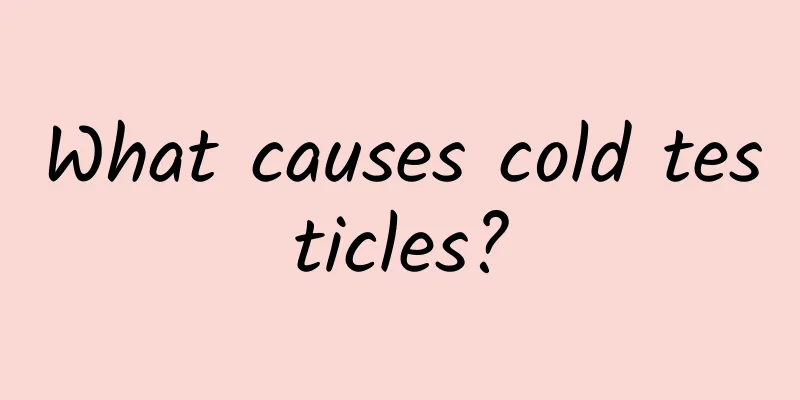 What causes cold testicles?