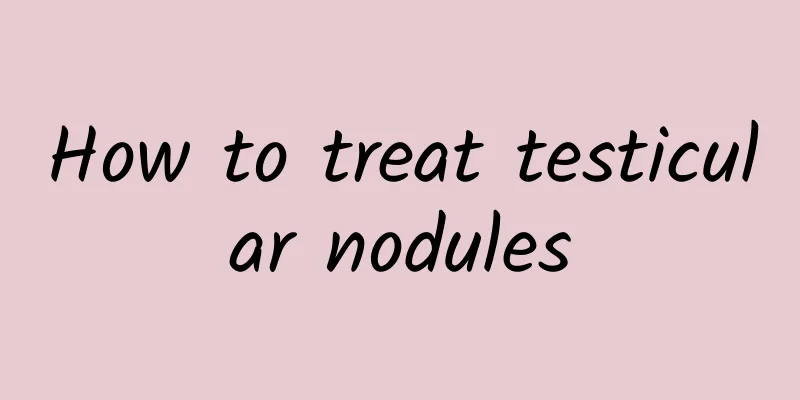 How to treat testicular nodules