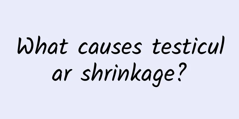 What causes testicular shrinkage?