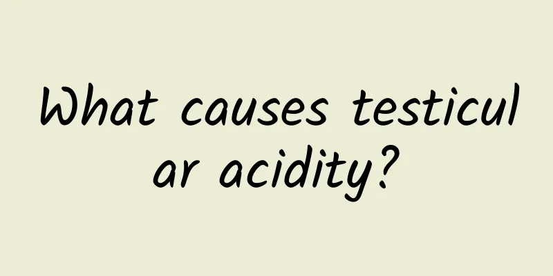 What causes testicular acidity?