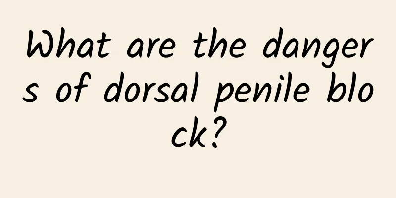 What are the dangers of dorsal penile block?
