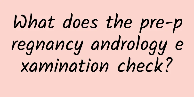 What does the pre-pregnancy andrology examination check?
