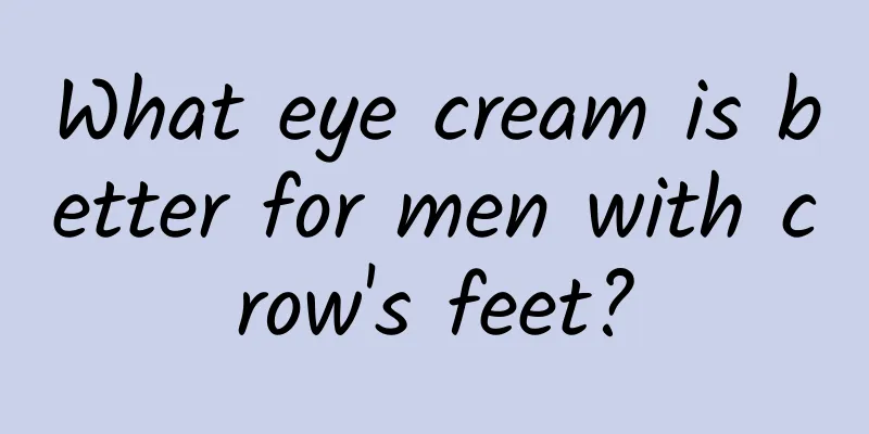 What eye cream is better for men with crow's feet?