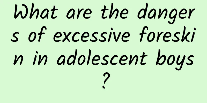 What are the dangers of excessive foreskin in adolescent boys?