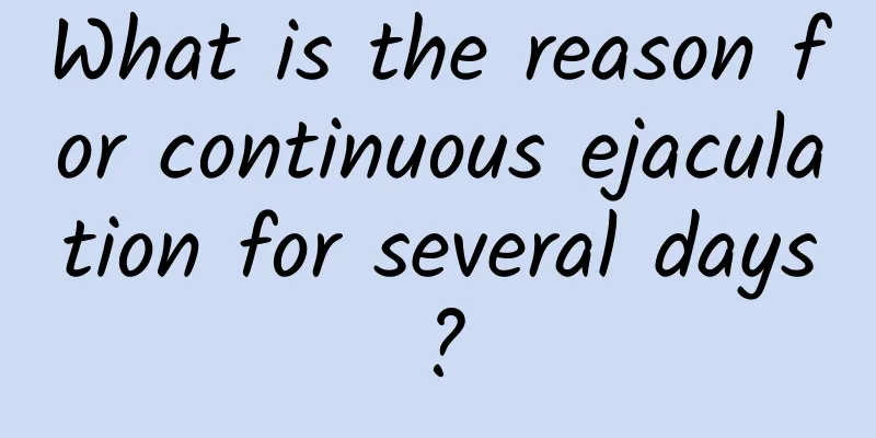 What is the reason for continuous ejaculation for several days?