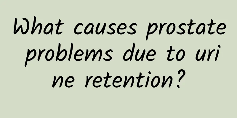 What causes prostate problems due to urine retention?