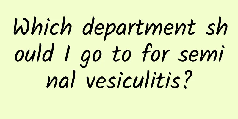 Which department should I go to for seminal vesiculitis?