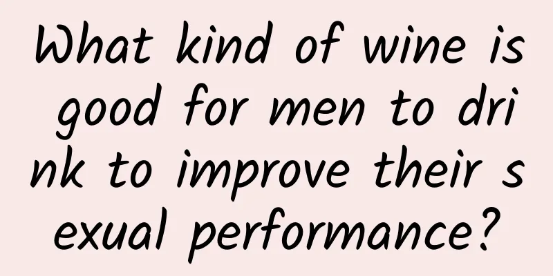 What kind of wine is good for men to drink to improve their sexual performance?