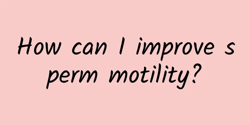 How can I improve sperm motility?