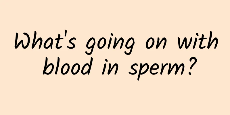 What's going on with blood in sperm?