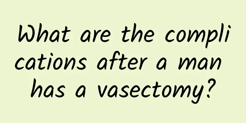 What are the complications after a man has a vasectomy?