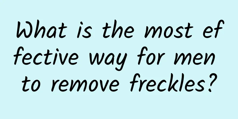 What is the most effective way for men to remove freckles?