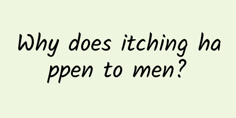 Why does itching happen to men?