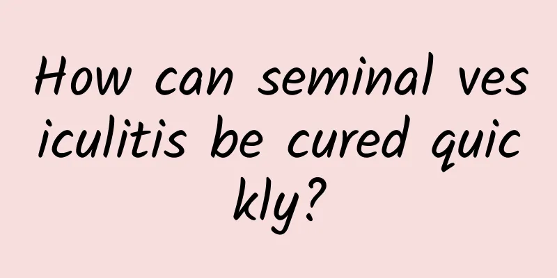 How can seminal vesiculitis be cured quickly?